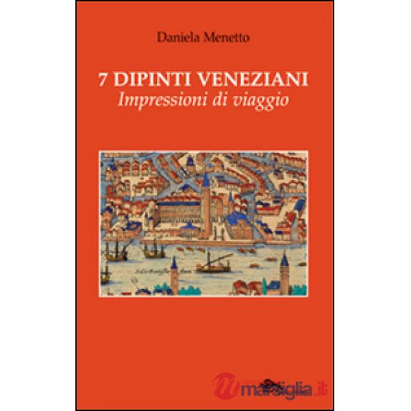 7 dipinti veneziani. Impressioni di viaggio