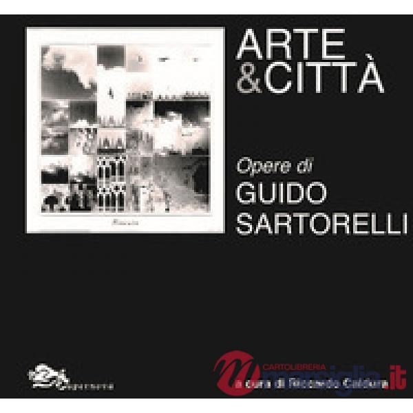 Arte e città. Opere di Guido Sartorelli