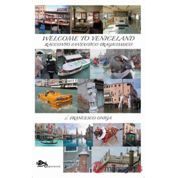 Welcome to Veniceland. Racconto fantastico tragicomico