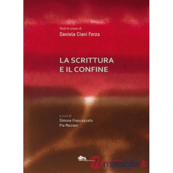 Scrittura e il confine. Testi in onore Daniela Ciani Forza (La)
