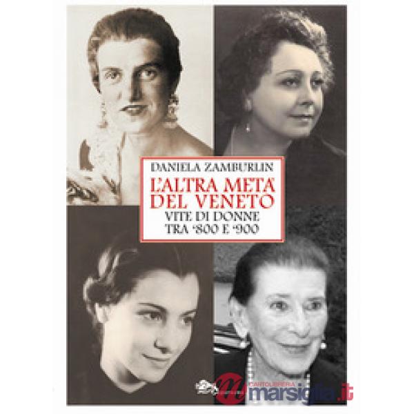 L'altra metà del Veneto. Vite di donne tra '800 e '900