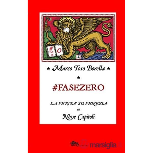 Fase zero. La verità su Venezia in nove capitoli