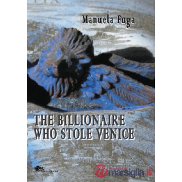 Billionaire Who Stole Venice (The)