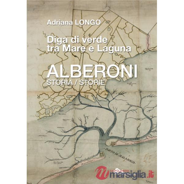 Alberoni. Diga di verde tra mare e laguna. Storia-Storie