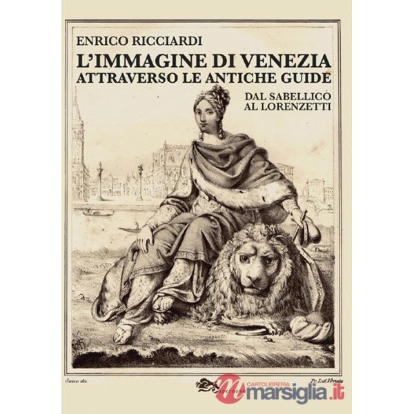 Immagine di Venezia attraverso le antiche guide. Dal Sabellico al Lorenzetti (L')