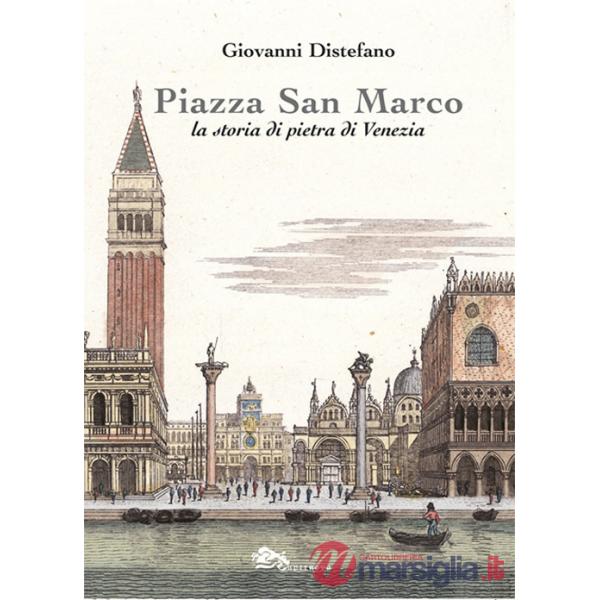 Piazza San Marco. La storia di pietra di Venezia