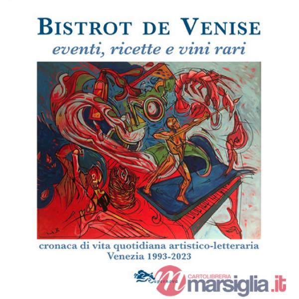 Bistrot de Venise. Eventi, ricette e vini vari. Cronaca quotidiana artistico letteraria Venezia 1993-2023