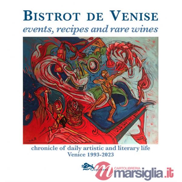 Bistrot de Venise. Events, recipes and rare wines. Chronicle of daily artistic and literary life Venice 1993-2023