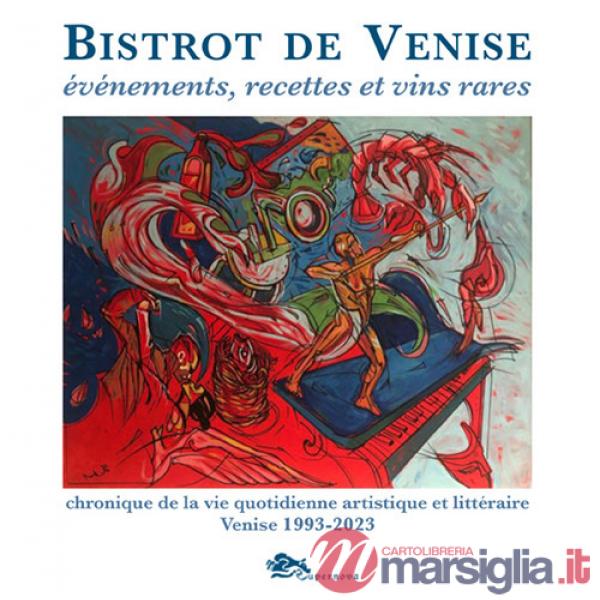 Bistrot de Venise. Evénements, recettes et vin rares. Chronique de la vie quotidiane artistiche et littéraire Venise 1993-2023