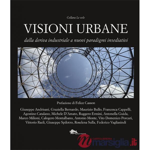 Visioni urbane. Dalla deriva industriale a nuovi paradigmi insediativi