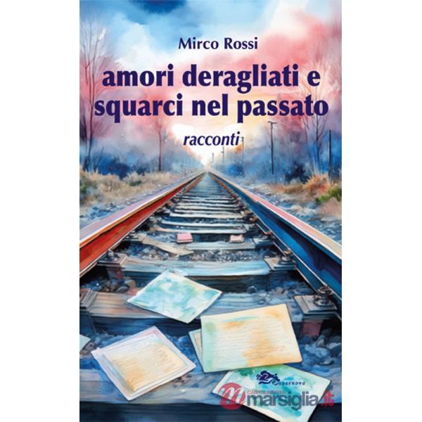 Amori deragliati e squarci nel passato