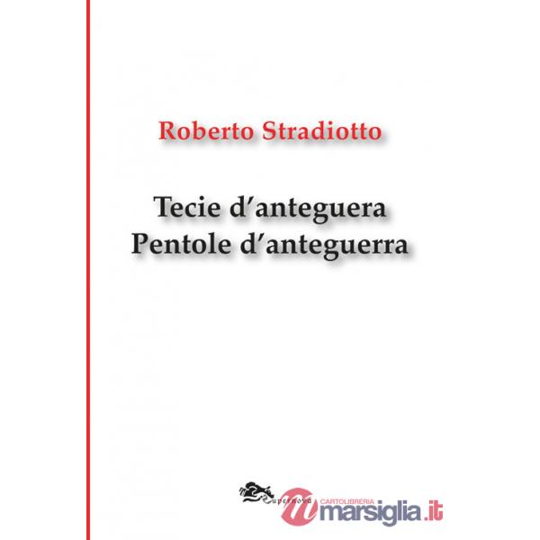 Tecie d'anteguera. Pentole d'anteguerra. Testo veneziano e italiano