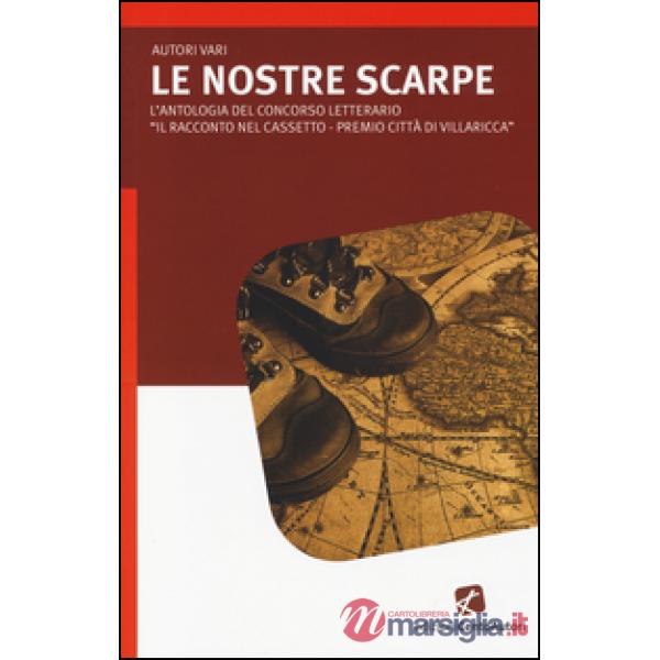 Nostre scarpe. L'antologia del concorso letterario «Il racconto nelcassetto-Premio città di Villaricca» (Le)