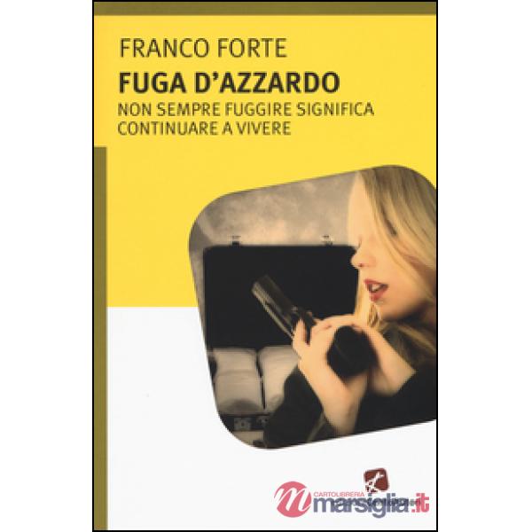 Fuga d'azzardo. Non sempre fuggire significa continuare a vivere