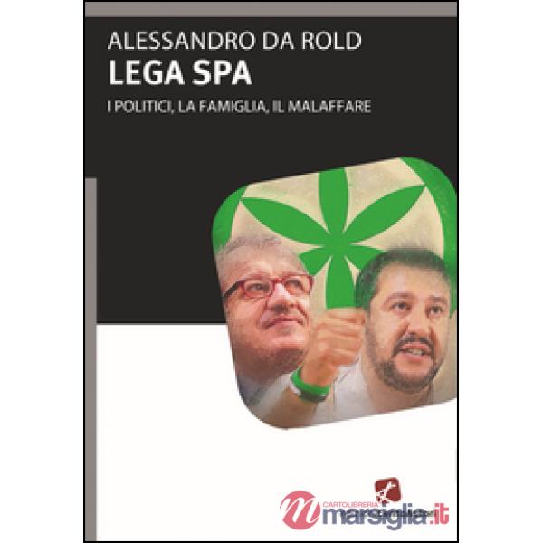 Lega Spa. I politici, La famiglia, il malaffare