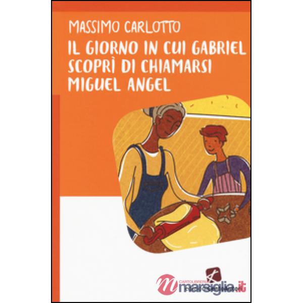 Giorno in cui Gabriel scoprì di chiamarsi Miguel Angel (Il)