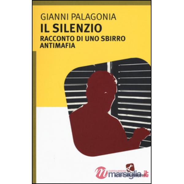 Silenzio. Racconto di uno sbirro antimafia (Il)