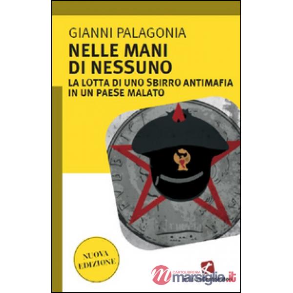 Nelle mani di nessuno. La lotta di uno sbirro antimafia in un Paese malato
