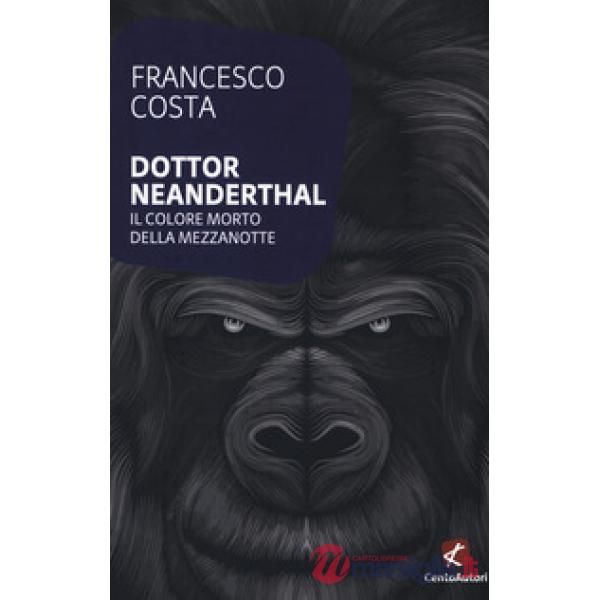 Dottor Neanderthal. Il colore morto della mezzanotte