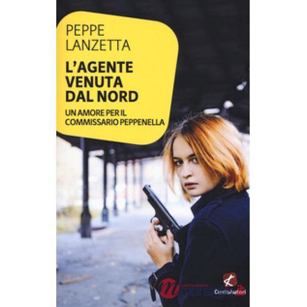 Agente venuta dal Nord. Un amore per il commissario Peppenella (L')