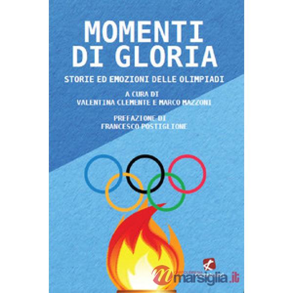Momenti di gloria. Storie ed emozioni delle Olimpiadi
