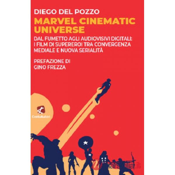 Marvel Cinematic Universe. Dal fumetto agli audiovisivi digitali: i film di supereroi tra convergenza mediale e nuova serialità