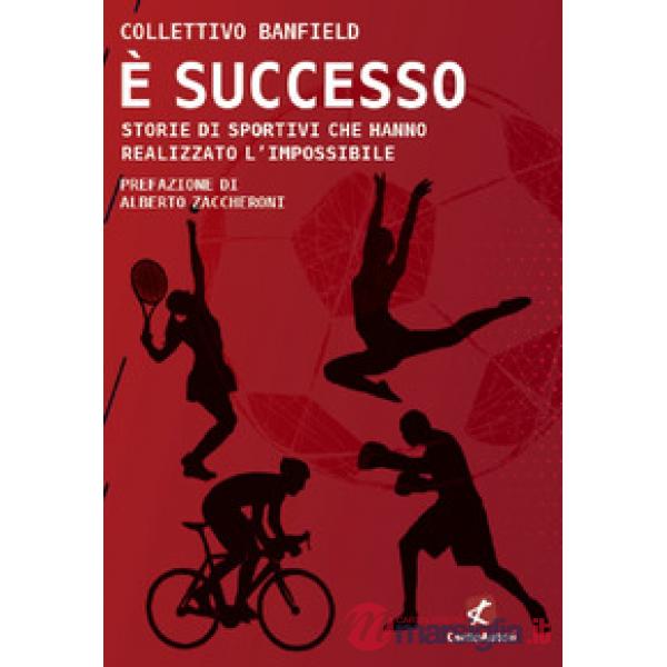 È successo. Storie di sportivi che hanno realizzato l'impossibile