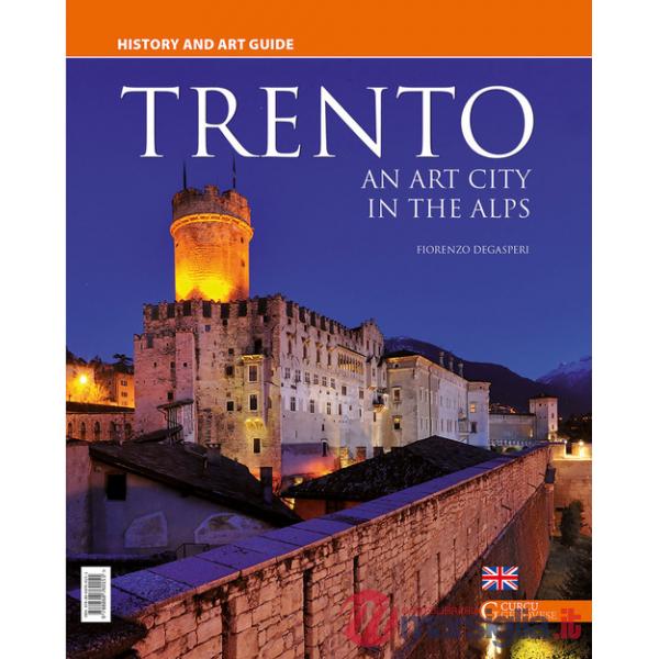 Trento. An art city in the Alps. History and art guide