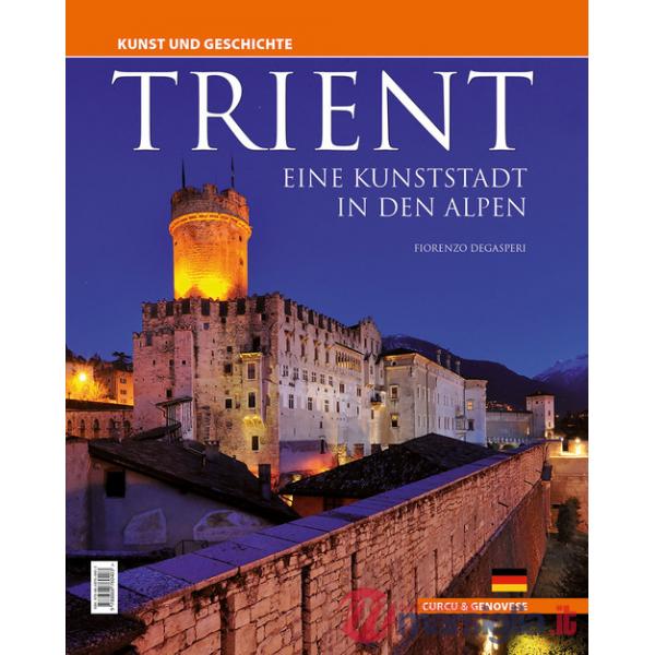 Trient. Eine kunststadt in den Alpen. Kunst und Geschichte