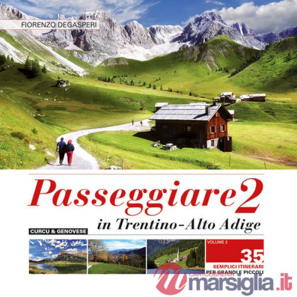 Passeggiare in Trentino Alto Adige. 35 semplici itinerari per grandi e picoli