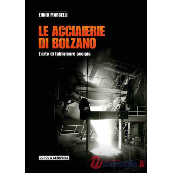 Le acciaierie di Bolzano. L'arte di fabbricare acciaio