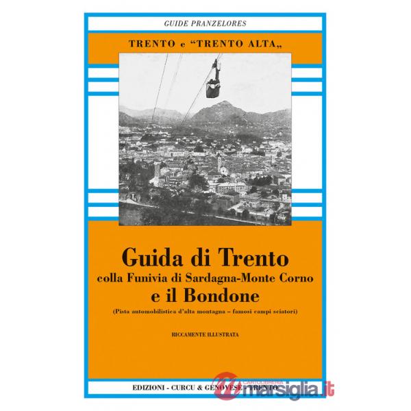 Guida di Trento e il Bondone colla funivia di Sardagna-monte Corno (rist. anast.)