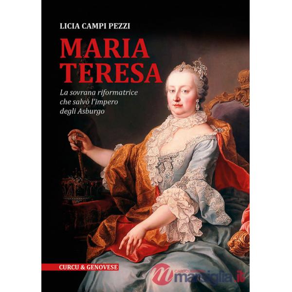 Maria Teresa. La sovrana riformatrice che salvò l'Impero degli Asburgo