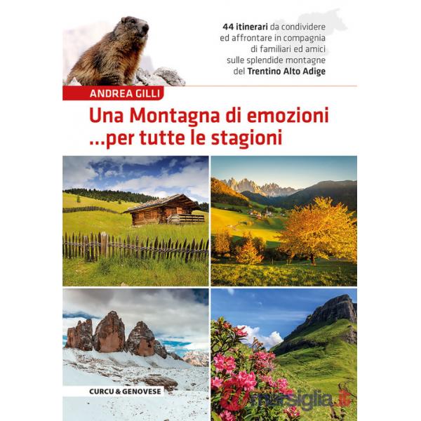 Una montagna di emozioni... per tutte le stagioni. 44 itinerari da condividere ed affrontare in compagnia di familiari ed amici 