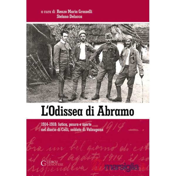 L'odissea di Abramo. 1914-1918: fatica, paura e morte nel diario di Celli, soldato di Valsugana