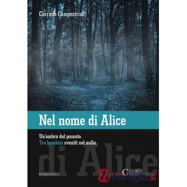 Nel nome di Alice. Un'ombra dal passato. Tre bambini svaniti nel nulla