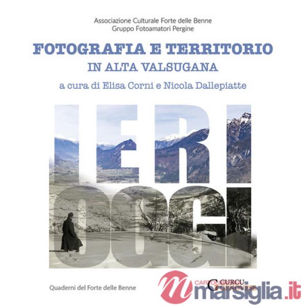 Ieri-oggi. Fotografia e territorio in Alta Valsugana