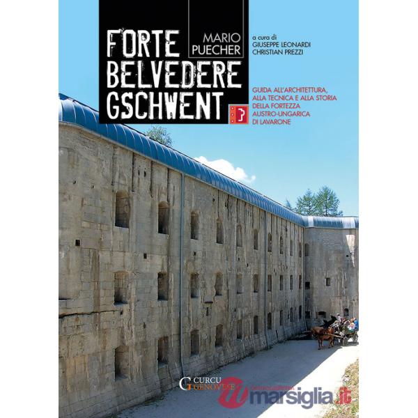 Forte Belvedere Gschwent. Guida all'architettura, alla tecnica e alla storia della Fortezza Austro-Ungarica di Lavarone