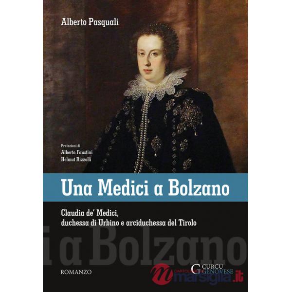 Medici a Bolzano. Claudia de' Medici, duchessa di Urbino e arciduchessa del Tirolo (Una)