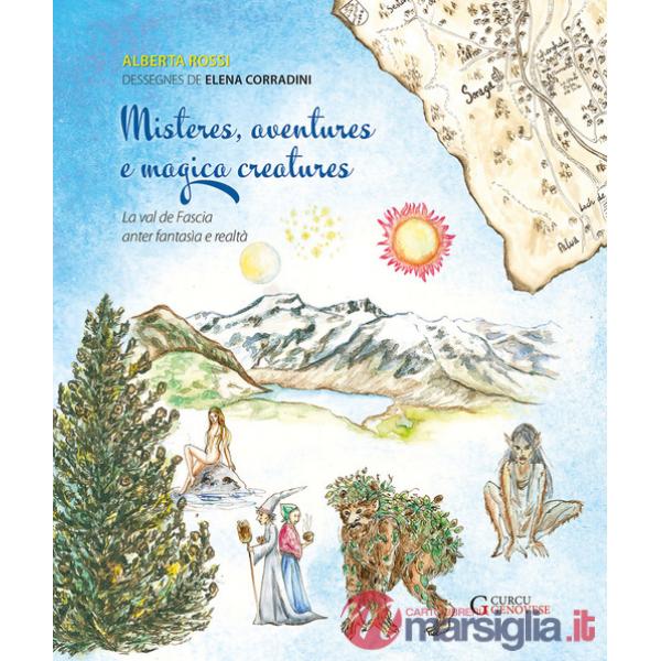 Misteres, aventures e magica creatures. La val de Fascia anter fantasìa e realtà. Ediz. in dialetto