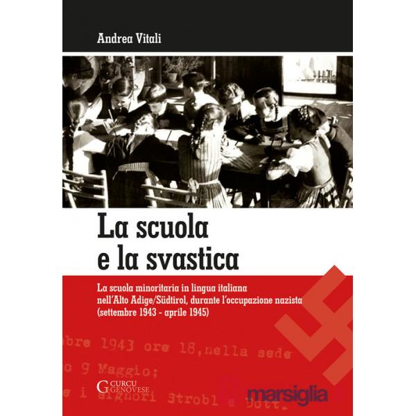 La scuola e la svastica. La scuola minoritaria in lingua italiana nell'Alto Adige/Südtirol, durante l'occupazione nazista (settt