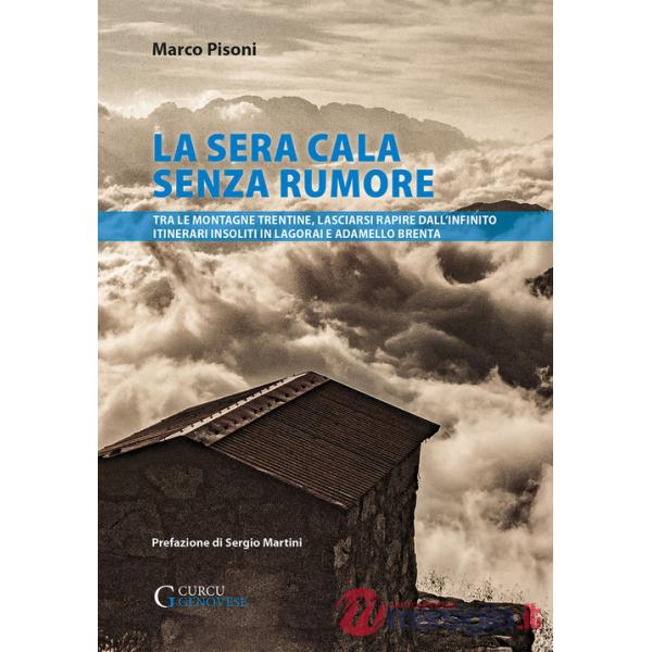La sera cala senza rumore. Tra le montagne trentine, lasciarsi rapire dall'infinito. Itinerari insoliti in Lagorai e Adamello Br