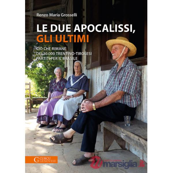 Le due apocalissi, gli ultimi. Ciò che rimane dei 30.000 trentino-tirolesi partiti per il Brasile