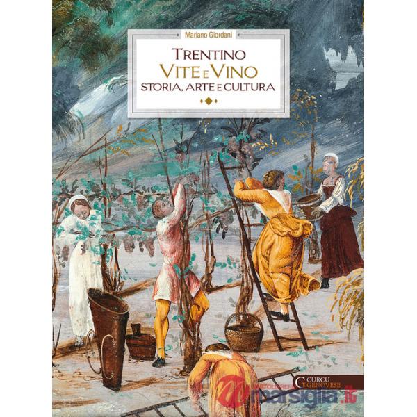 Trentino. Vite e vino. Storia, arte e cultura