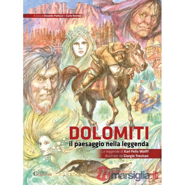 Dolomiti. Il paesaggio nella leggenda. Le leggende di Karl Felix Wolff illustrate da Giorgio Trevisan