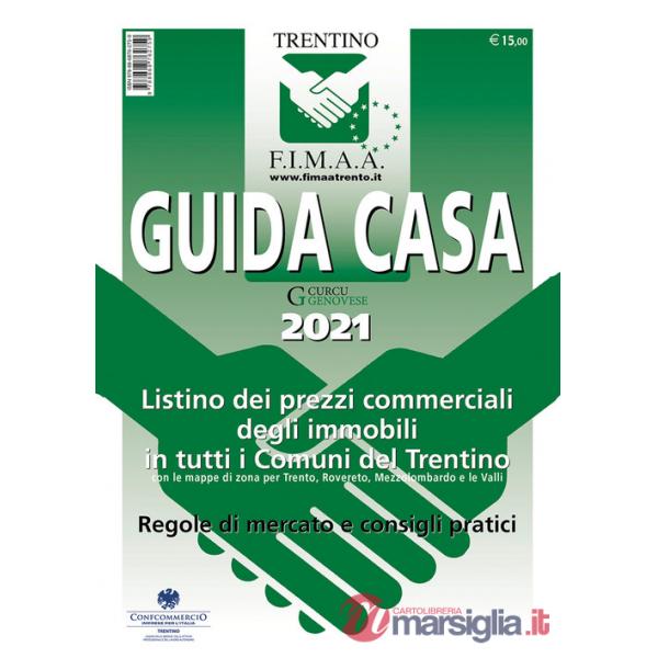 Guida casa 2021. Listino dei prezzi commerciali degli immobili in tutti i comuni del Trentino con le mappe di zona per Trento, R