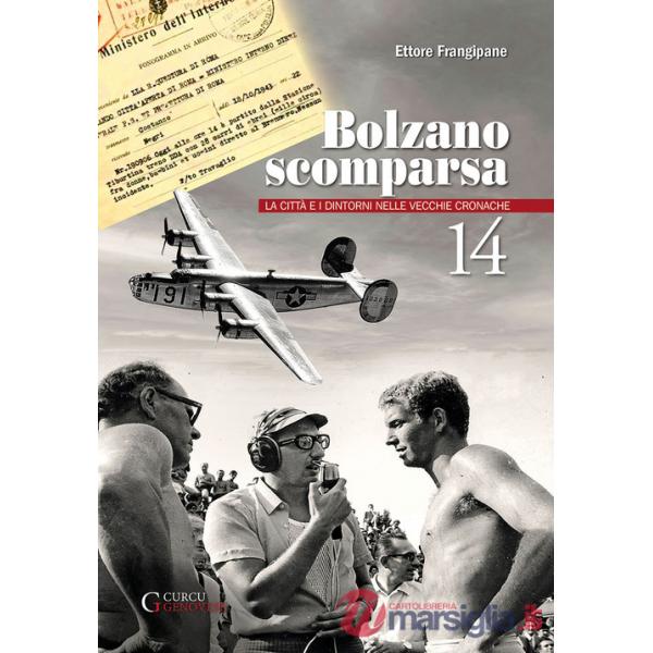 Bolzano scomparsa. La città e i dintorni nelle vecchie cronache. Vol. 14