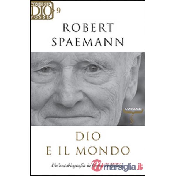 Dio e il mondo. Un'autobiografia in forma di dialogo