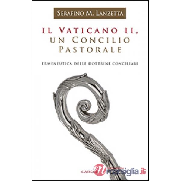Vaticano II, un Concilio pastorale. Ermeneutica delle dottrine conciliari (Il)