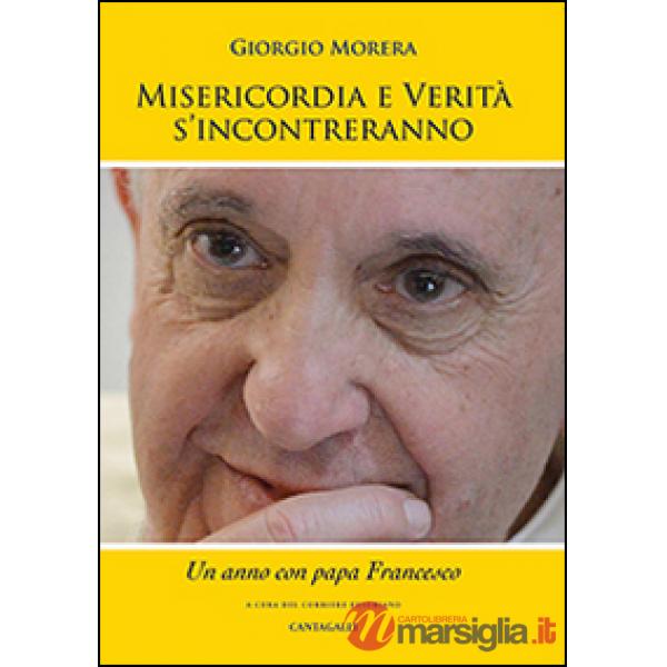 Misericordia e verità si incontreranno. Un anno con papa Francesco